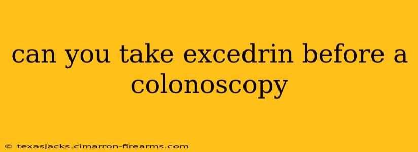 can you take excedrin before a colonoscopy