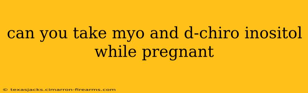 can you take myo and d-chiro inositol while pregnant