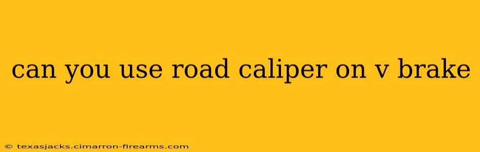 can you use road caliper on v brake