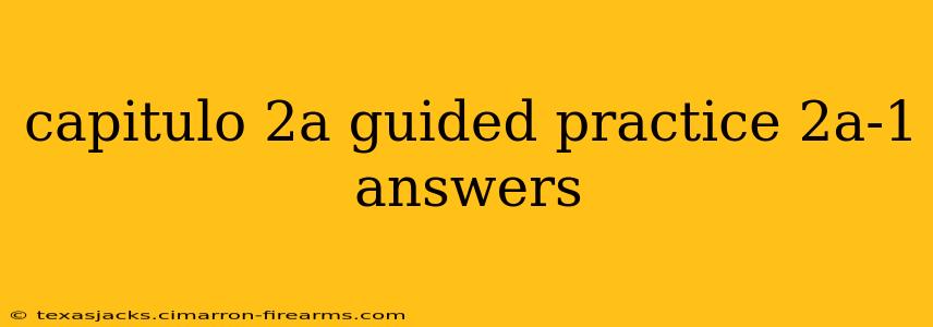 capitulo 2a guided practice 2a-1 answers