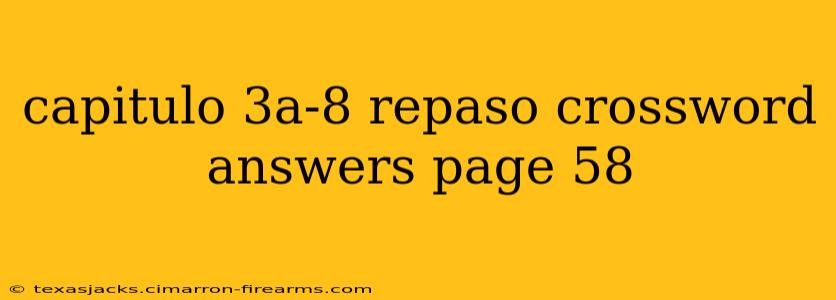 capitulo 3a-8 repaso crossword answers page 58