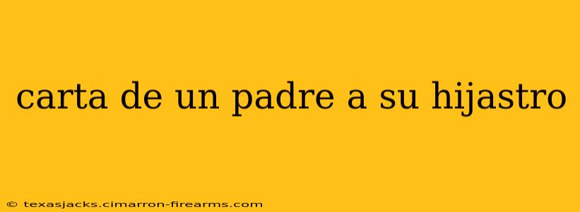 carta de un padre a su hijastro