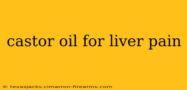 castor oil for liver pain