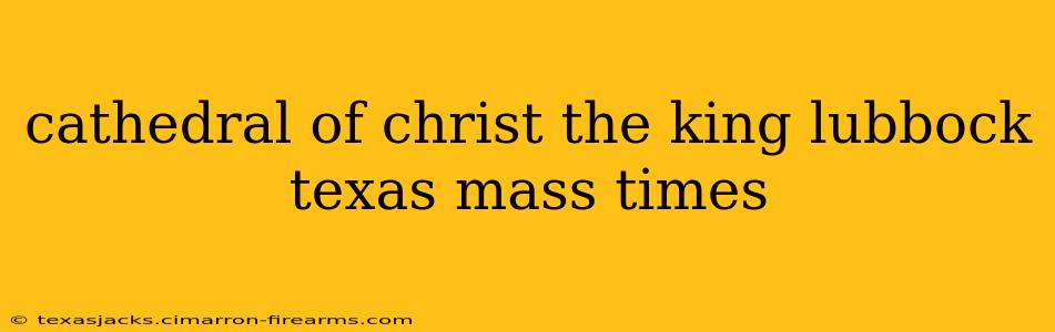 cathedral of christ the king lubbock texas mass times