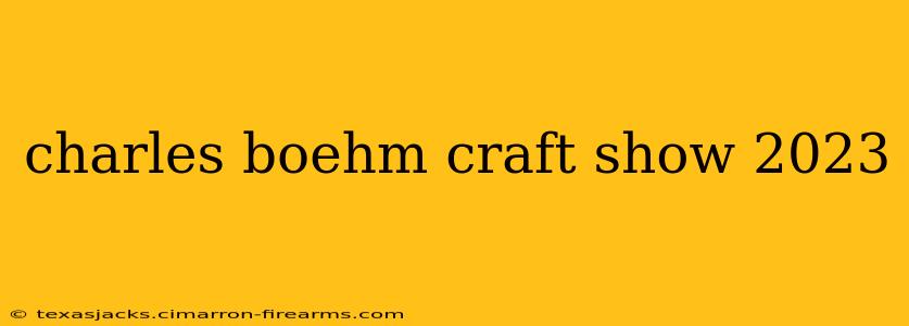 charles boehm craft show 2023