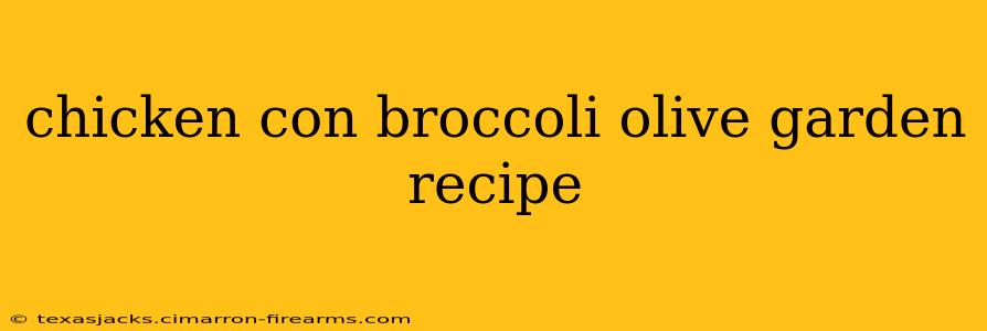 chicken con broccoli olive garden recipe