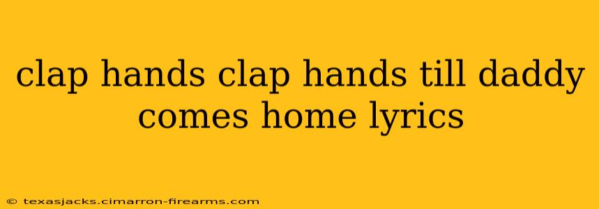 clap hands clap hands till daddy comes home lyrics