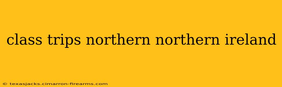 class trips northern northern ireland