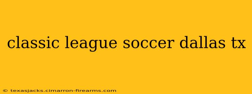 classic league soccer dallas tx