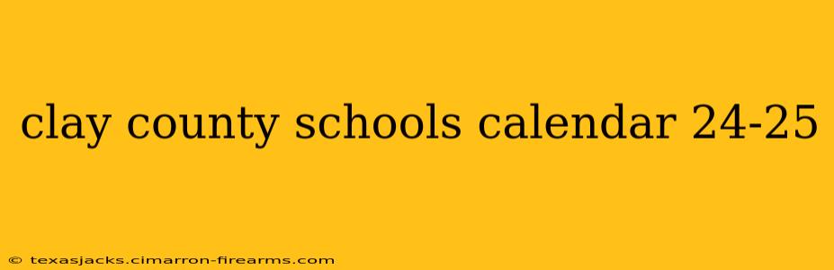 clay county schools calendar 24-25