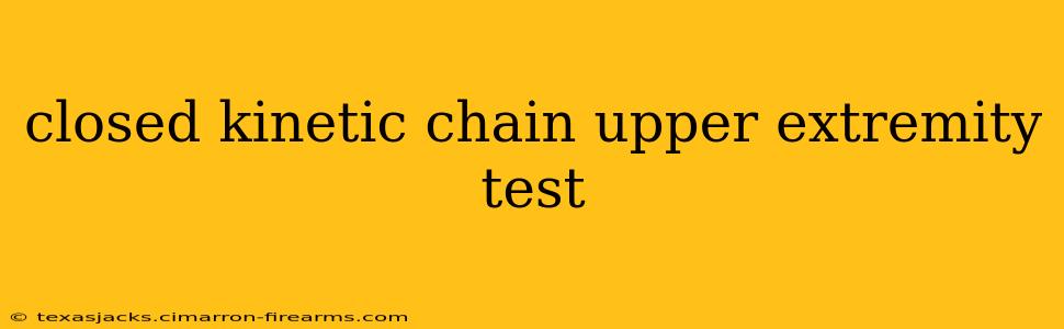 closed kinetic chain upper extremity test