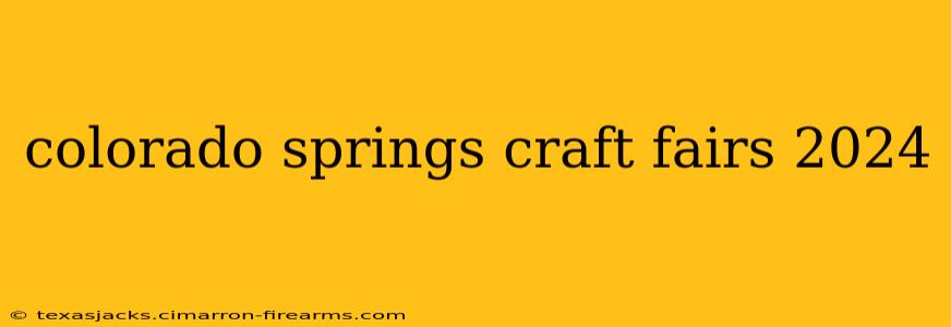 colorado springs craft fairs 2024