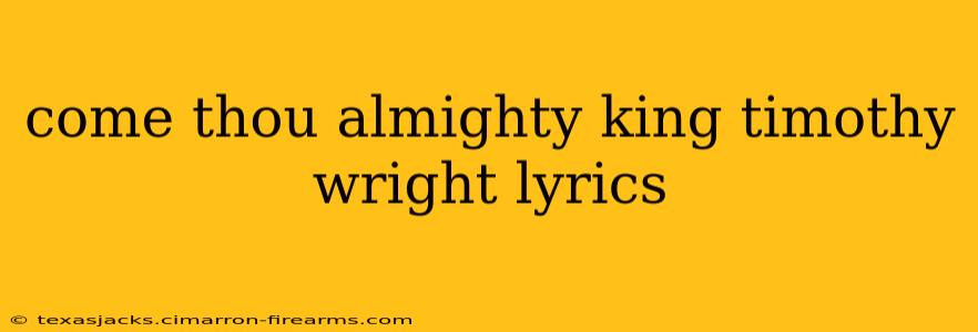 come thou almighty king timothy wright lyrics