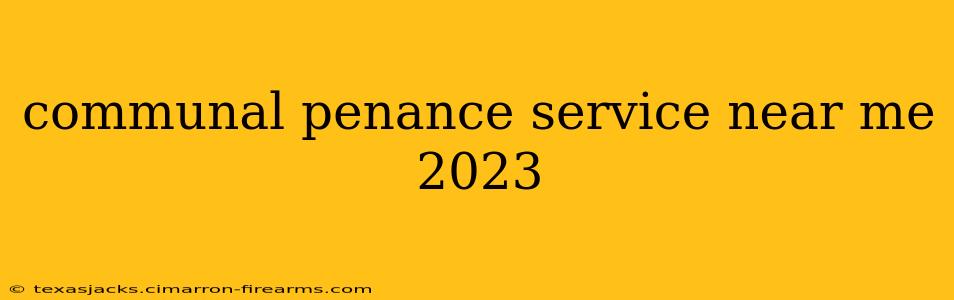 communal penance service near me 2023