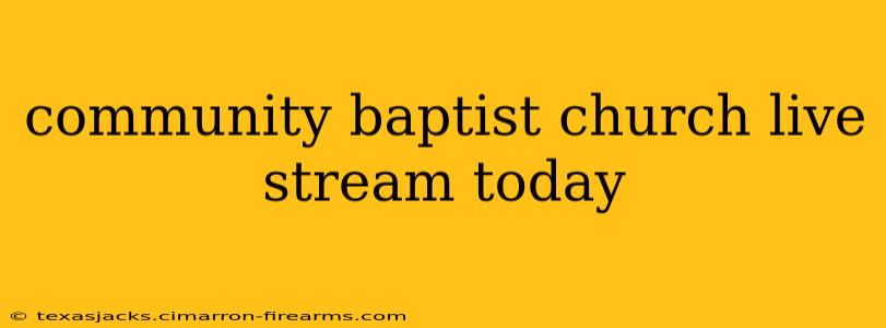 community baptist church live stream today