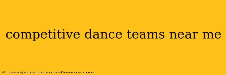 competitive dance teams near me