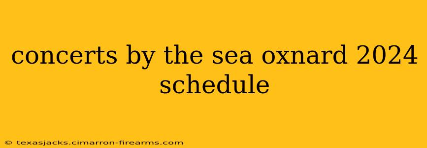 concerts by the sea oxnard 2024 schedule