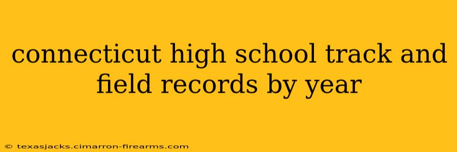 connecticut high school track and field records by year