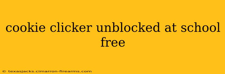 cookie clicker unblocked at school free