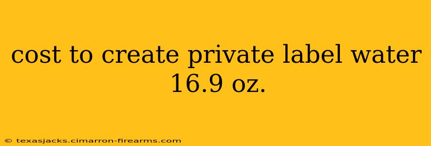 cost to create private label water 16.9 oz.