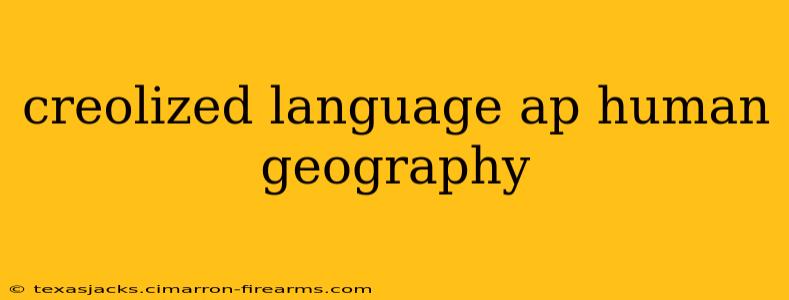 creolized language ap human geography