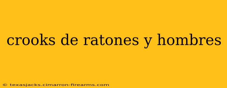 crooks de ratones y hombres