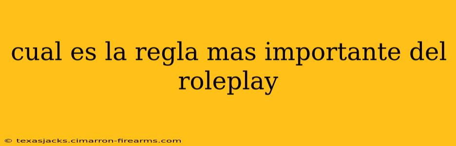 cual es la regla mas importante del roleplay