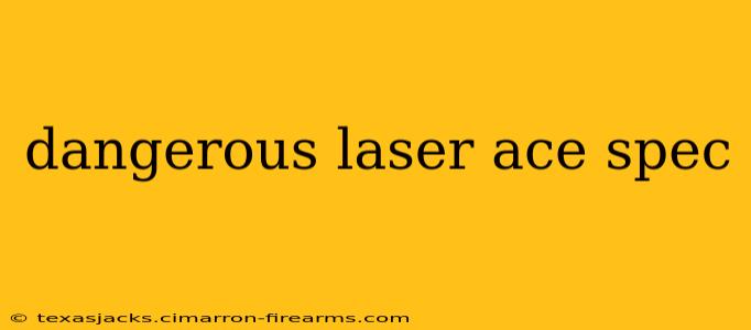 dangerous laser ace spec