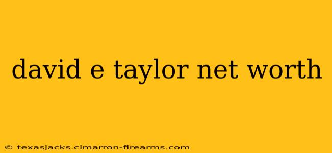 david e taylor net worth