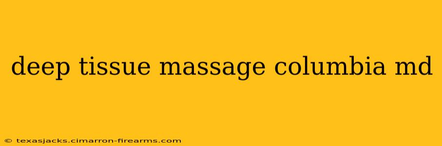 deep tissue massage columbia md