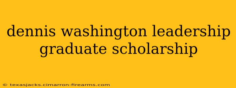 dennis washington leadership graduate scholarship