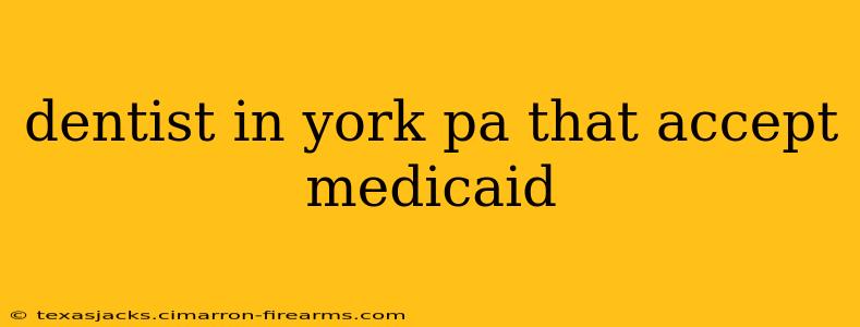 dentist in york pa that accept medicaid