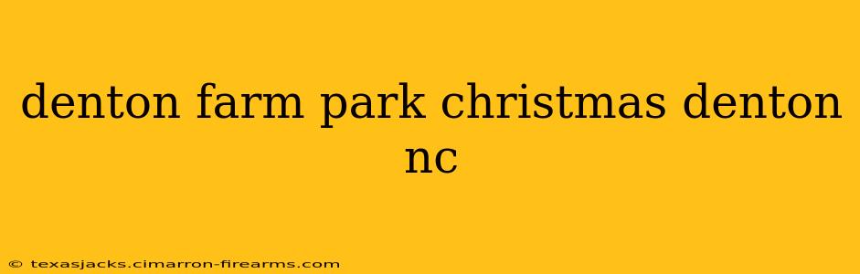 denton farm park christmas denton nc