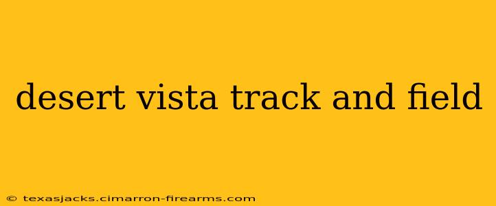 desert vista track and field