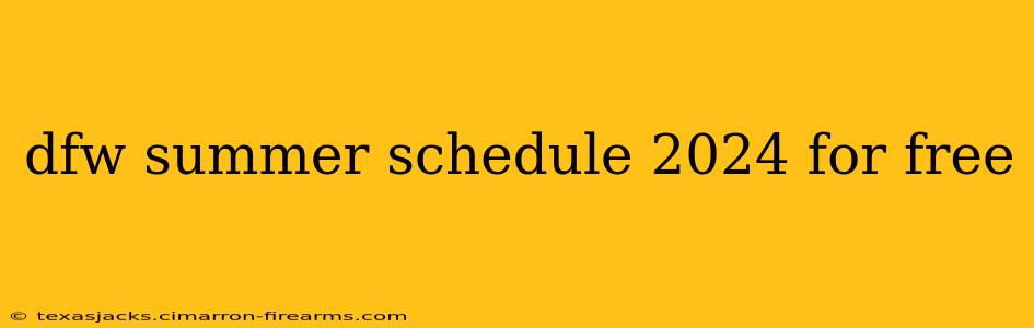 dfw summer schedule 2024 for free