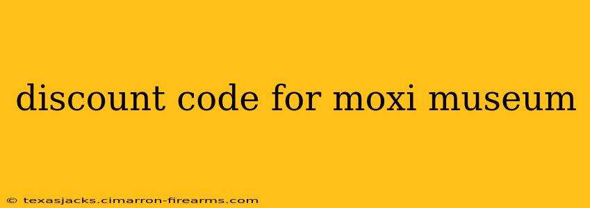 discount code for moxi museum