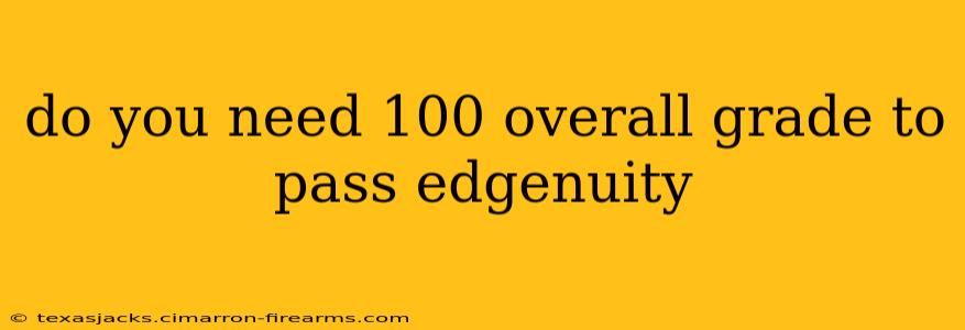 do you need 100 overall grade to pass edgenuity