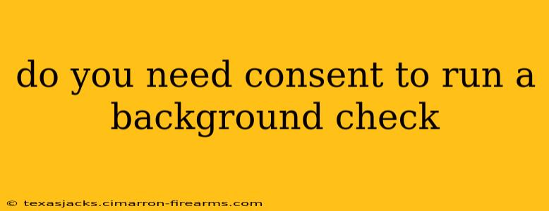 do you need consent to run a background check