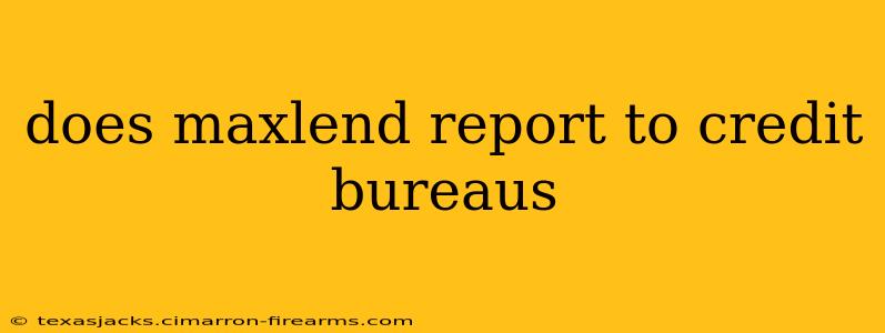 does maxlend report to credit bureaus