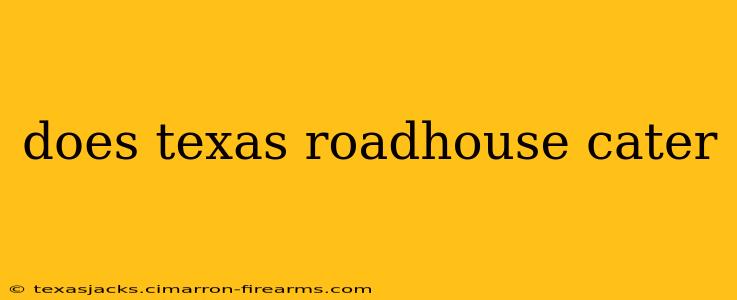 does texas roadhouse cater