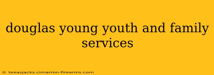 douglas young youth and family services