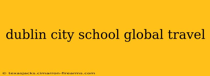 dublin city school global travel