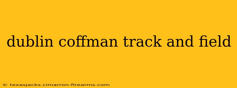 dublin coffman track and field