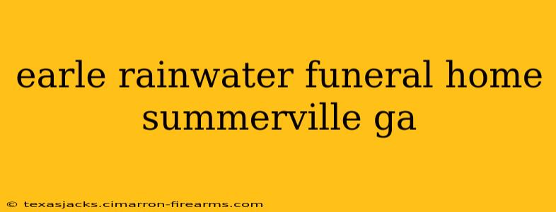 earle rainwater funeral home summerville ga