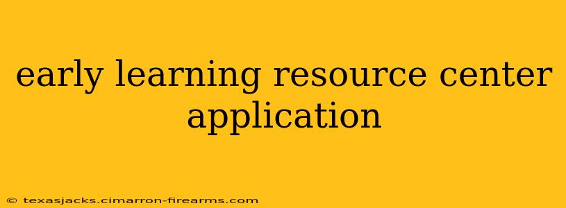 early learning resource center application