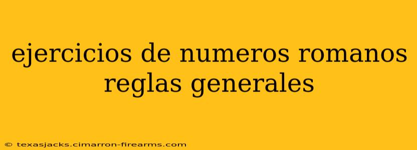 ejercicios de numeros romanos reglas generales