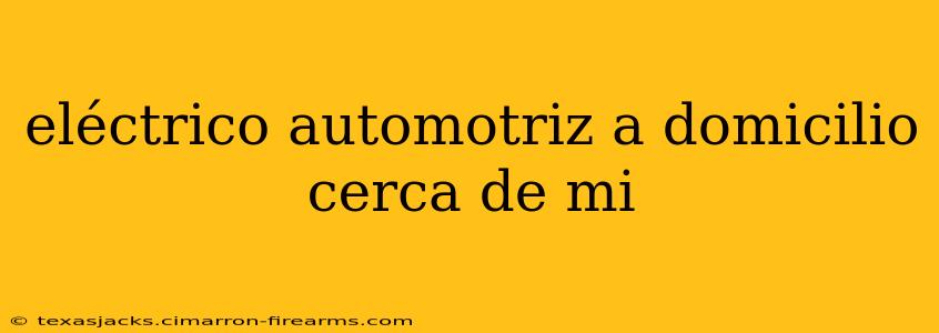 eléctrico automotriz a domicilio cerca de mi