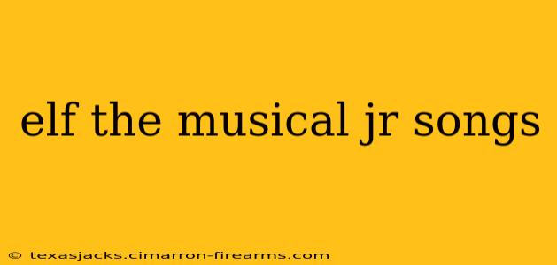 elf the musical jr songs