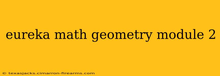 eureka math geometry module 2