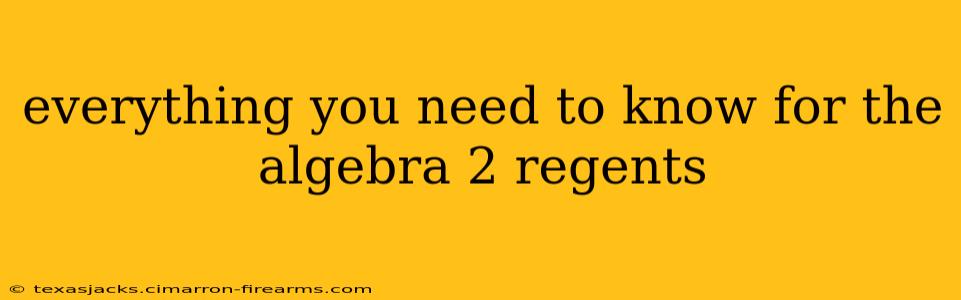 everything you need to know for the algebra 2 regents